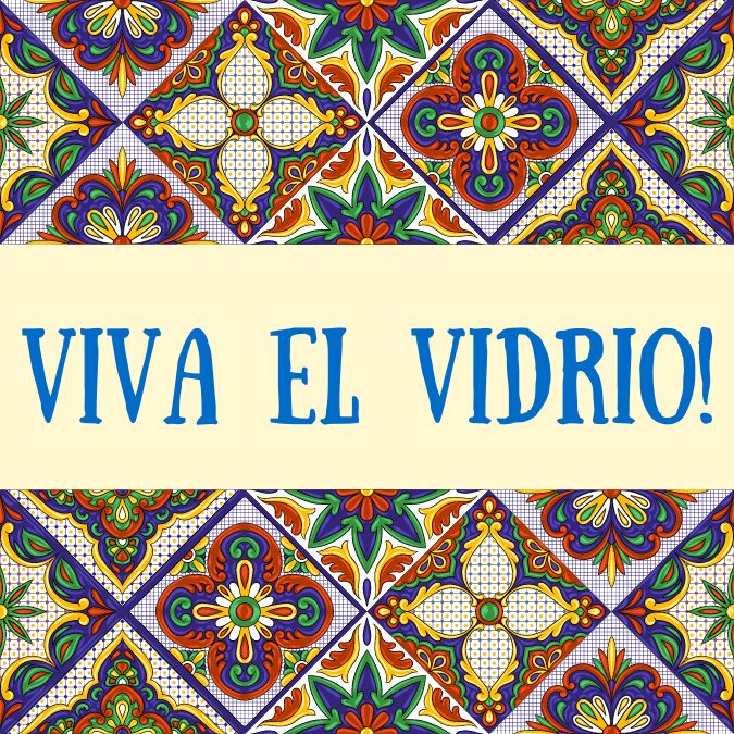 Viva el Vidrio!